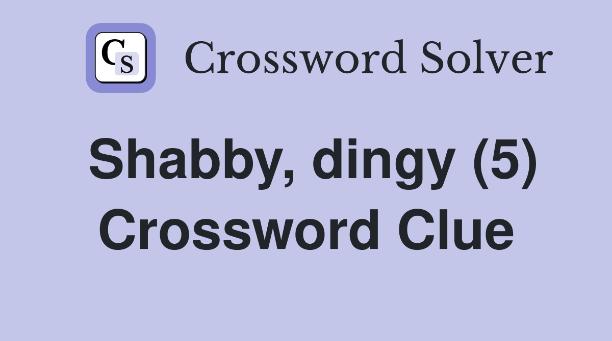 Shabby, dingy (5) Crossword Clue Answers Crossword Solver